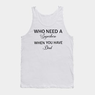 Who Need A Superhero When You have Dad Tank Top